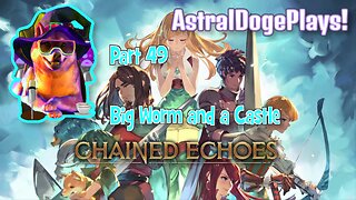 Chained Echoes ~ Part 49: Big Worm and a Castle