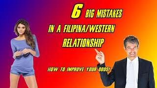 6 Biggest Mistakes in a Filipina/Western Relationsip and how to Improve your Odds