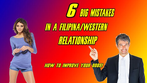 6 Biggest Mistakes in a Filipina/Western Relationsip and how to Improve your Odds