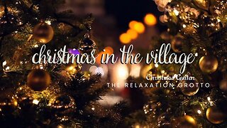 Christmas in the Village | Christmas Songs on Acoustic Guitar | The Relaxation Grotto