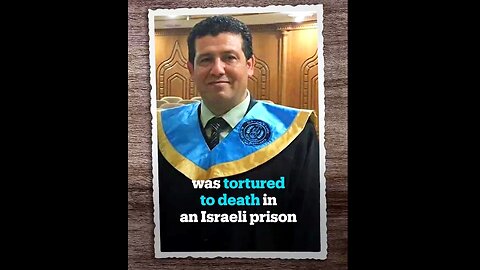 Renowned Doctor Tortured to Death in Israeli Prison