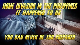 Philippine Home Invasion, Be Prepaired! My Story