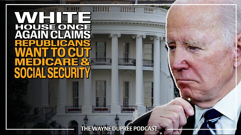 WH Claims Repubs Want To Cut Social Security & Medicare