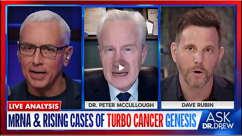 Turbo Cancer & mRNA: Dr. Peter McCullough Warns of Rising Rate of Cancer Genesis