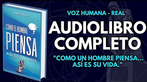 COMO UN HOMBRE PIENSA - JAMES ALLEN EN ESPAÑOL Audiolibro completo VOZ HUMANA #audioslibrosenespañol