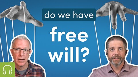 Do We Have Free Will? God’s Sovereignty Vs. Our Choice