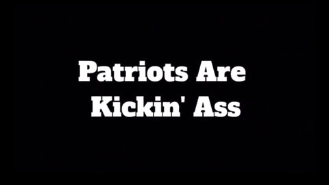 PATRIOTS ARE KICK’N ASS