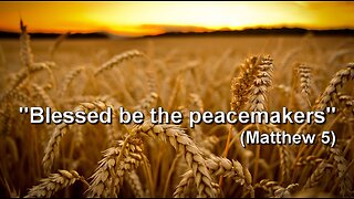 Blessed be the Peacemakers (Matthew 5:9)