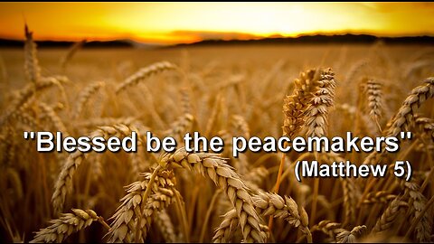 Blessed be the Peacemakers (Matthew 5:9)
