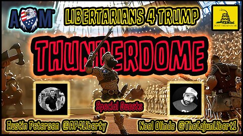 AM Thunderdome: Libertarians4Trump, Special Guests Austin Petersen & Noel Olinde