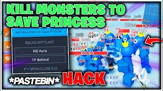 Kill Monsters to Save Princess Script PASTEBIN Hack GUI: Kill Aura, Teleport Aura, Auto Farm & More!
