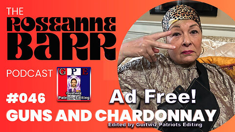 The Roseanne Barr Podcast-Guns And Chardonnay-Ad Free!