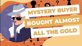 A Mystery Buyer is Slowly Buying All Available Gold - What could they be up to?