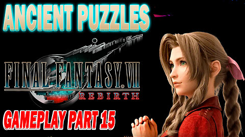 Ancient Puzzles: Final Fantasy VII Rebirth Gameplay Part 15