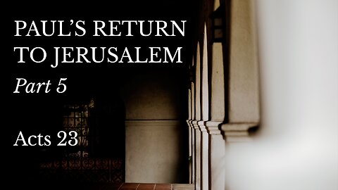 May 8, 2024 - Midweek Service - Paul's Return to Jerusalem, Part 5 (Acts 23)
