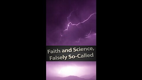 Faith and Science, Falsely So Called, by John MacArthur