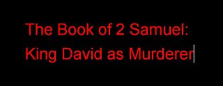 2 Samuel and David as Murderer