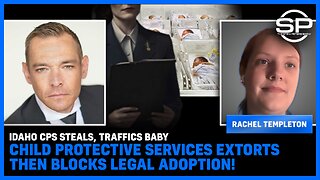 Idaho CPS STEALS, TRAFFICS Baby Child Protective Services Extorts Then Blocks Legal Adoption!