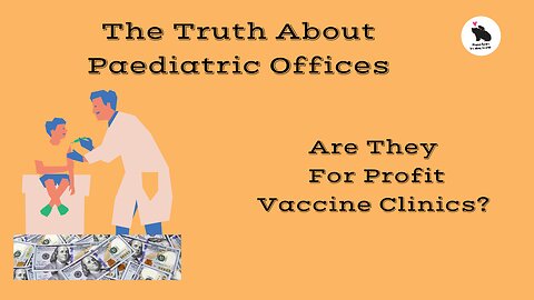 The Truth About Paediatric Offices aka Vaccine Clinics