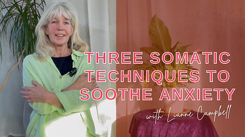 Three Somatic Techniques To Soothe Anxiety (for all abilities)