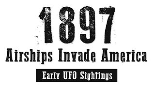 The 1897 Airship Invasion | One of America's Earliest UFO Sightings