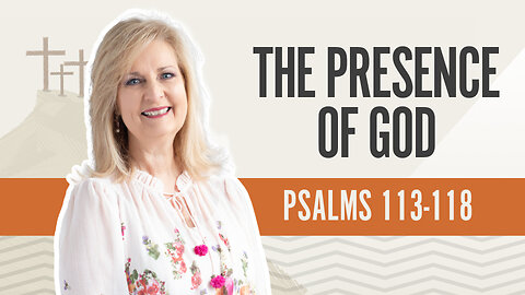 Bible Discovery, Psalms 113-118 | The Presence of God - June 5, 2024