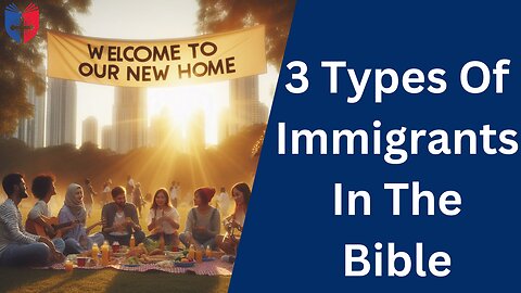3 Types Of Immigrants According To The Bible | Kelly Kullberg