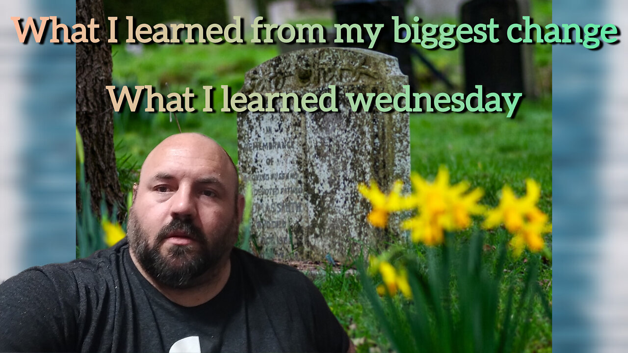 what I learned about the biggest change what I learned Wednesday