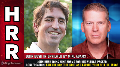 John Bush joins Mike Adams for knowledge-packed conversation: Exit the CONTROL GRID...