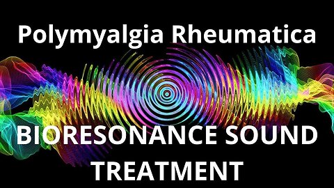 Polymyalgia Rheumatica_Sound therapy session_Sounds of nature