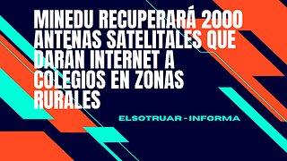 Minedu recuperará 2000 antenas satelitales que darán internet a colegios