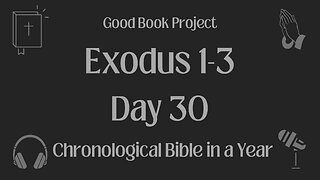 Chronological Bible in a Year 2023 - January 30, Day 30 - Exodus 1-3