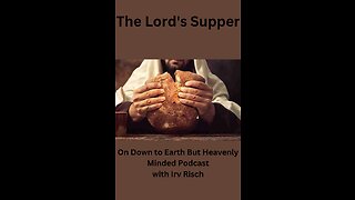 The Lord's Supper on Down to Earth But Heavenly Minded Podcast.