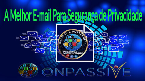 A Melhor E mail Para Segurança de Privacidade Por ONPASSIVE