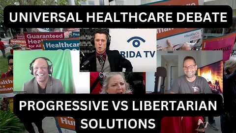 Universal Healthcare Debate - Progressive VS Libertarian Solutions
