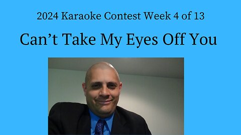 2024 Karaoke Contest Week 4 of 13 Can't Take My Eyes Off You