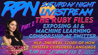 The Ruby Files Part 2: Twitter’s AI Censorship Model w/ Kristen Ruby on Sat. Night Livestream