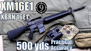 XM16E1 (XBRN16 E1 clone) to 500yds: Practical Accuracy