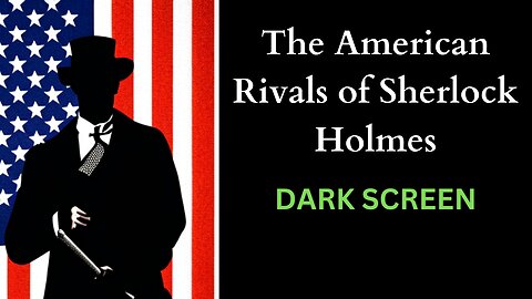 The American Rivals of Sherlock Holmes Part 1 Dark Screen
