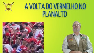 A VOLTA DO VERMELHO NO PLANALTO