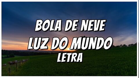 LUZ DO MUNDO - BOLA DE NEVE - Letra - Reggae