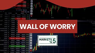 Wall of Worry | Markets 'N5 - Episode 50