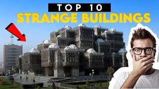 Top 10 strange looking buildings in the world