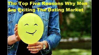 The Top Five Reasons Why Men Are Exiting The Dating Market