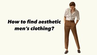 How to find aesthetics men's clothing?