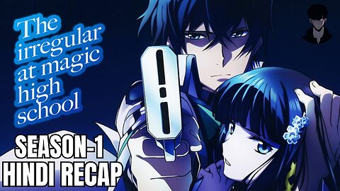 The Irregular at Magic High School Season 1 Recap in Hindi