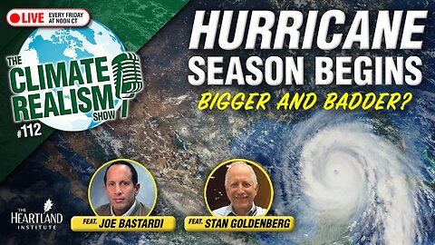 Hurricane Season Begins: Bigger and Badder? - The Climate Realism Show #112