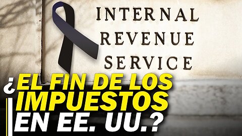 Congresistas presionan para abolir el Servicio de Impuestos de USA (IRS) y dejar un solo impuesto