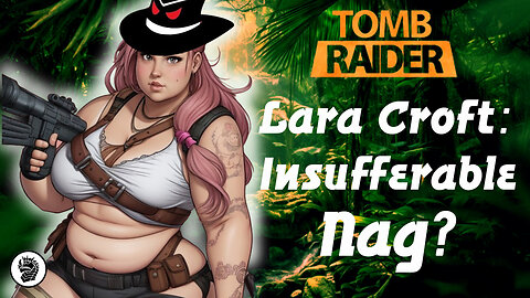 The Tomb Raider RPG - Lara Croft is Now an "Anti-Colonialist" Shrew!