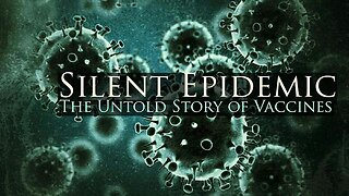 Documentary: Silent Epidemic - The Untold Story of Vaccines. Unsafe & Ineffective